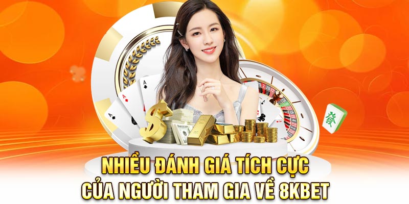 Nhiều đánh giá tích cực của người tham gia về 8KBET