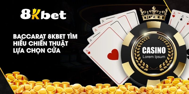 Baccarat 8KBET tìm hiểu chiến thuật lựa chọn cửa