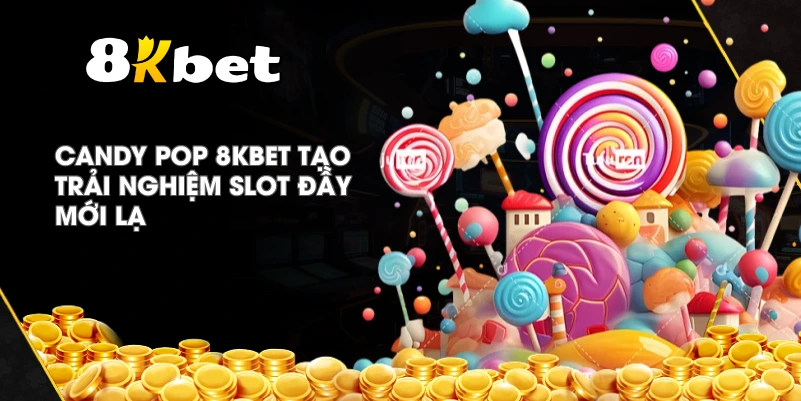Candy Pop 8KBET tạo trải nghiệm slot đầy mới lạ
