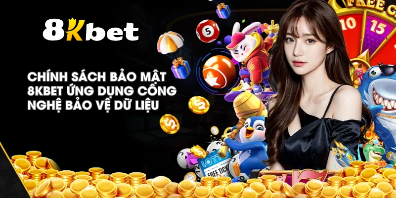Chính Sách Bảo Mật 8KBET ứng dụng công nghệ bảo vệ dữ liệu