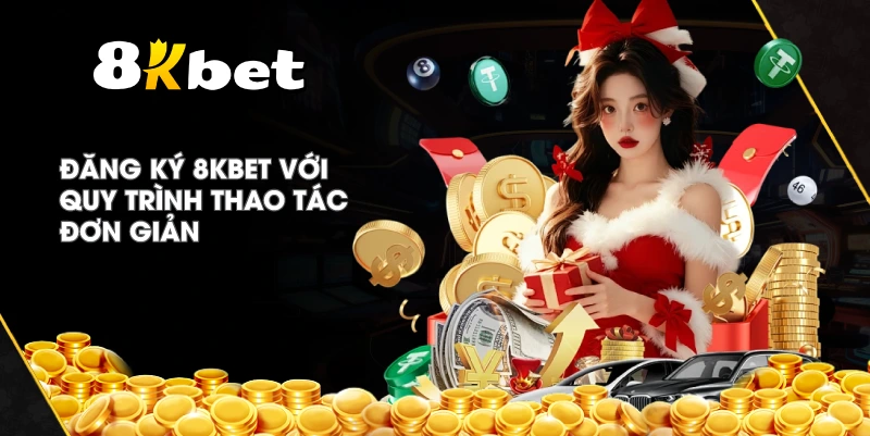 Đăng Ký 8KBET với quy trình thao tác đơn giản