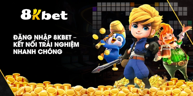Đăng Nhập 8KBET – Kết nối trải nghiệm nhanh chóng
