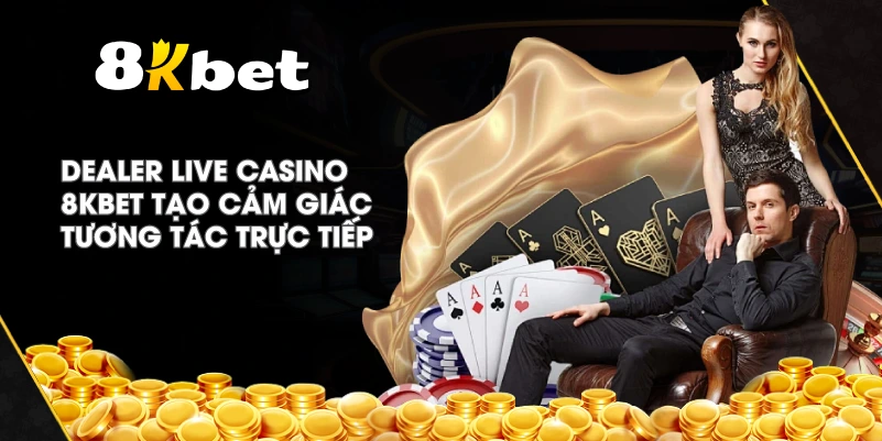 Dealer Live Casino 8KBET tạo cảm giác tương tác trực tiếp