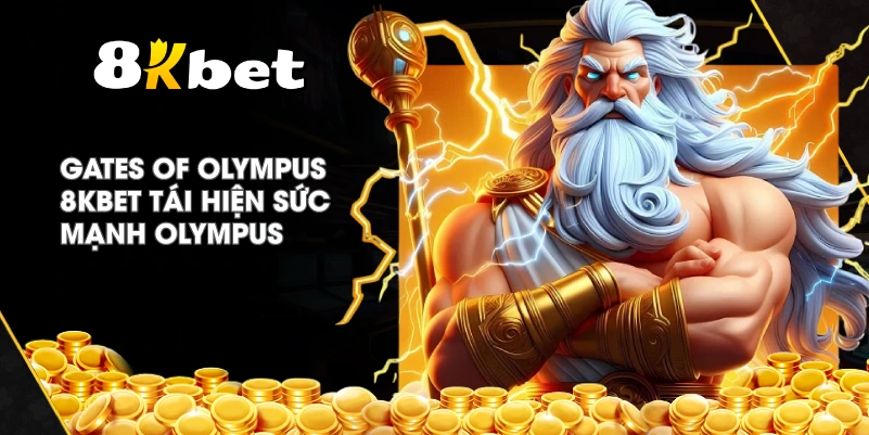 Gates Of Olympus 8KBET tái hiện sức mạnh Olympus