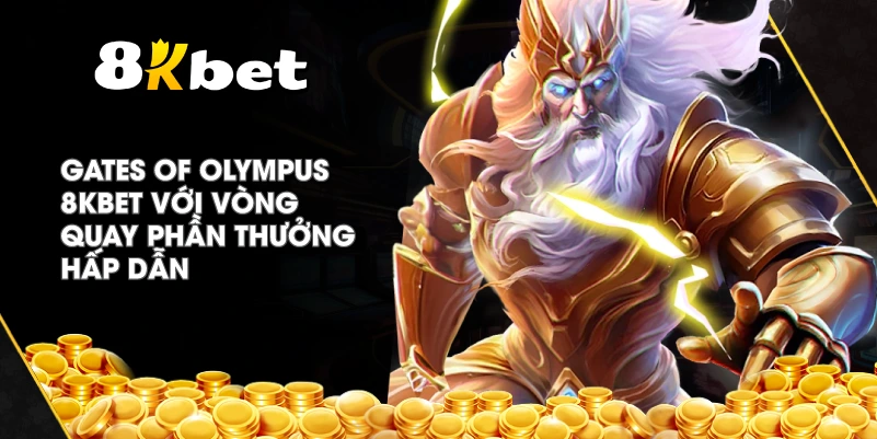 Gates Of Olympus 8KBET với vòng quay phần thưởng hấp dẫn