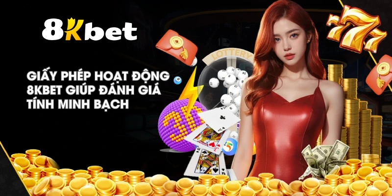 Giấy Phép Hoạt Động 8KBET giúp đánh giá tính minh bạch