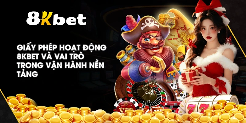 Giấy Phép Hoạt Động 8KBET và vai trò trong vận hành nền tảng