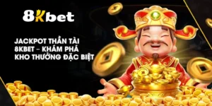 Jackpot Thần Tài 8KBET – Khám phá kho thưởng đặc biệt