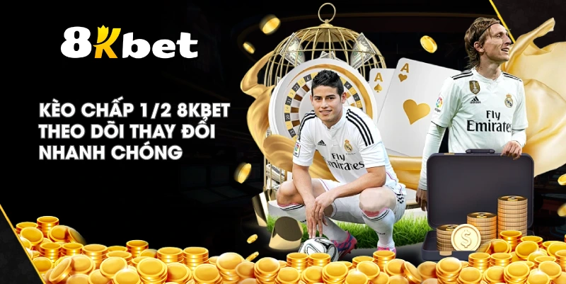 Kèo Chấp 1/2 8KBET theo dõi thay đổi nhanh chóng