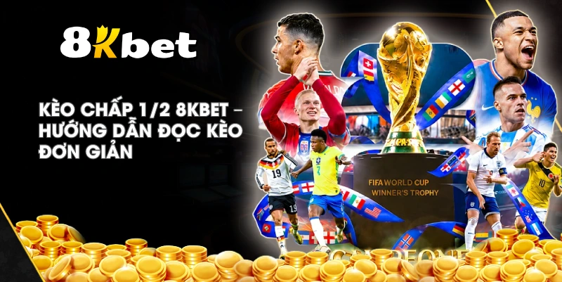 Kèo Chấp 1/2 8KBET – Hướng dẫn đọc kèo đơn giản