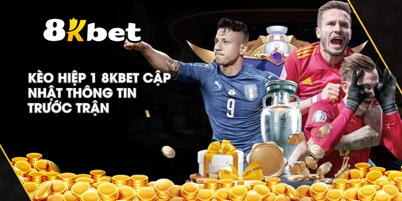 Kèo Hiệp 1 8KBET cập nhật thông tin trước trận