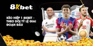 Kèo Hiệp 1 8KBET – Theo dõi tỷ lệ giai đoạn đầu