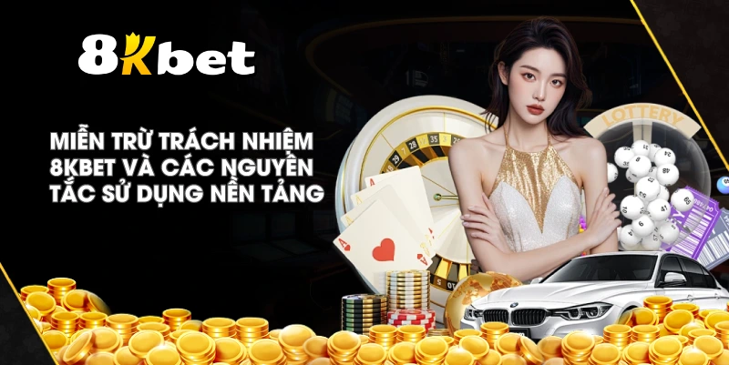 Miễn Trừ Trách Nhiệm 8KBET và các nguyên tắc sử dụng nền tảng