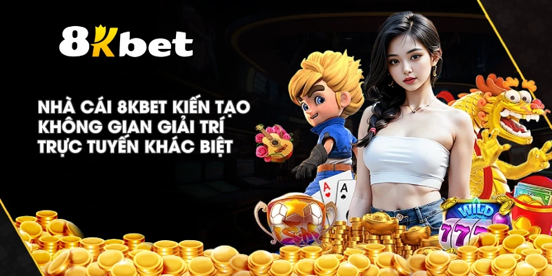 Nhà cái 8KBET kiến tạo không gian giải trí trực tuyến khác biệt