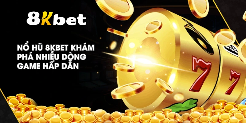 Nổ Hũ 8KBET khám phá nhiều dòng game hấp dẫn