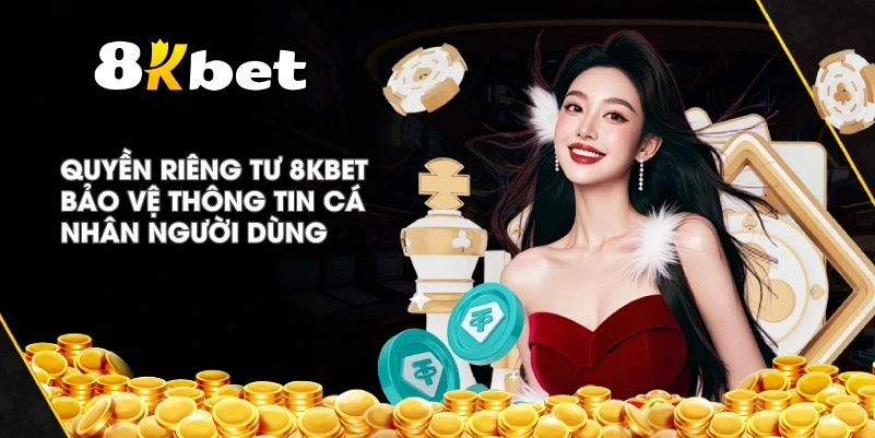 Quyền Riêng Tư 8KBET bảo vệ thông tin cá nhân người dùng