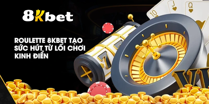 Roulette 8KBET tạo sức hút từ lối chơi kinh điển