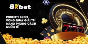 Roulette 8KBET – Vòng quay giải trí mang phong cách quốc tế