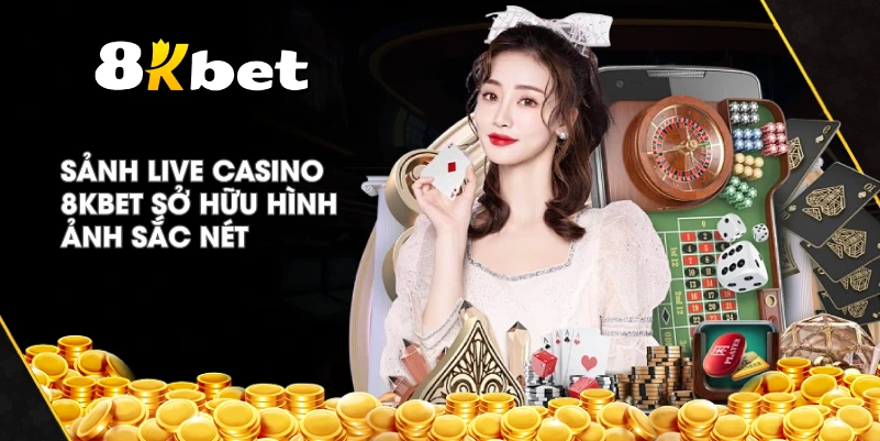 Sảnh Live Casino 8KBET sở hữu hình ảnh sắc nét