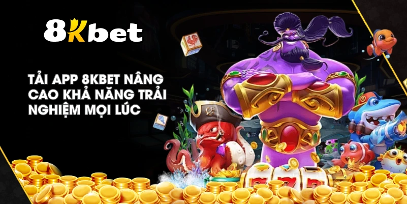 Tải App 8KBET nâng cao khả năng trải nghiệm mọi lúc