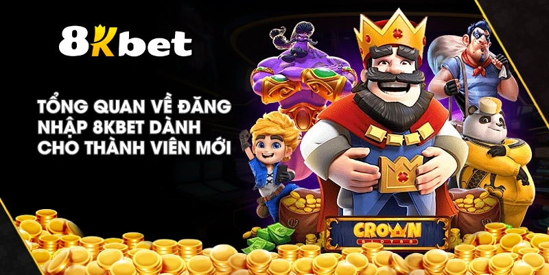 Tổng quan về Đăng Nhập 8KBET dành cho thành viên mới
