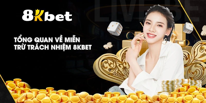 Tổng quan về Miễn Trừ Trách Nhiệm 8KBET