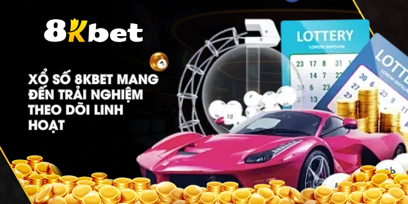 Xổ Số 8KBET mang đến trải nghiệm theo dõi linh hoạt
