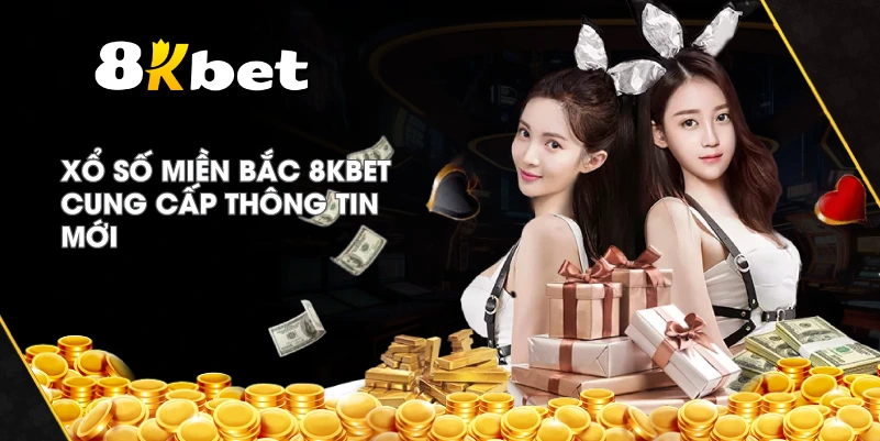 Xổ Số Miền Bắc 8KBET cung cấp thông tin mới