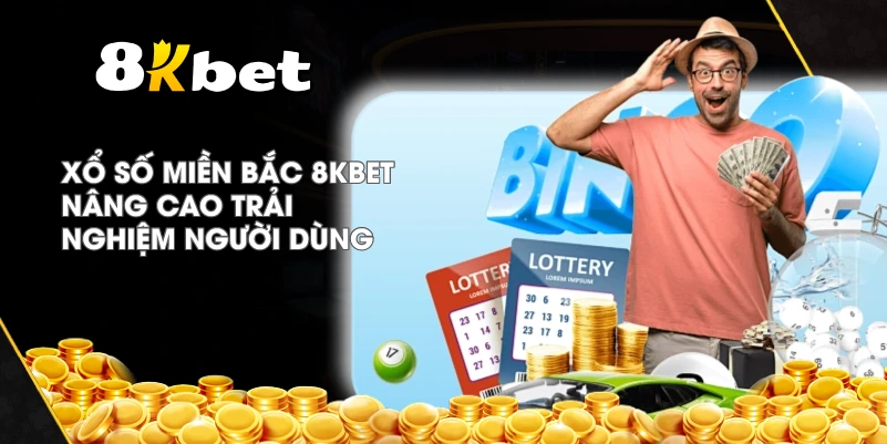 Xổ Số Miền Bắc 8KBET nâng cao trải nghiệm người dùng