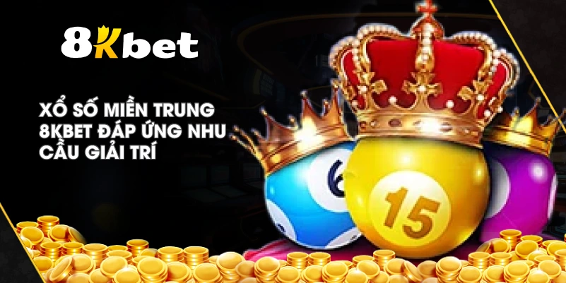 Xổ Số Miền Trung 8KBET đáp ứng nhu cầu giải trí